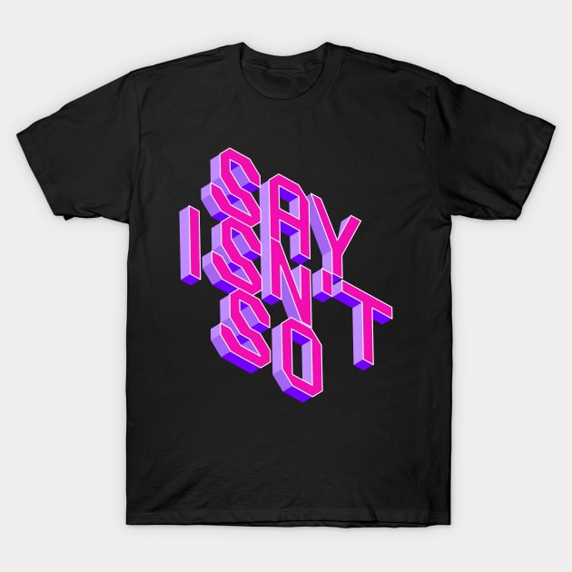 Say Isn't So T-Shirt by imagifa